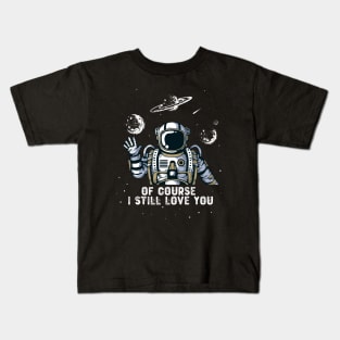 Of Course I Still Love You Kids T-Shirt